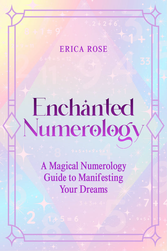 Enchanted Numerology: A Magical Numerology Guide to Manifesting Your Dreams